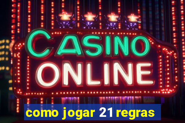 como jogar 21 regras